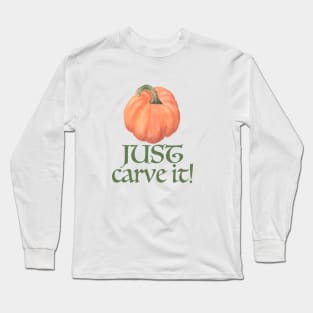 Just Carve It! Pumpkin Edition Long Sleeve T-Shirt